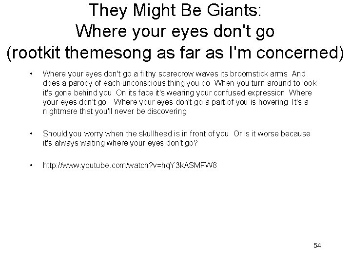 They Might Be Giants: Where your eyes don't go (rootkit themesong as far as