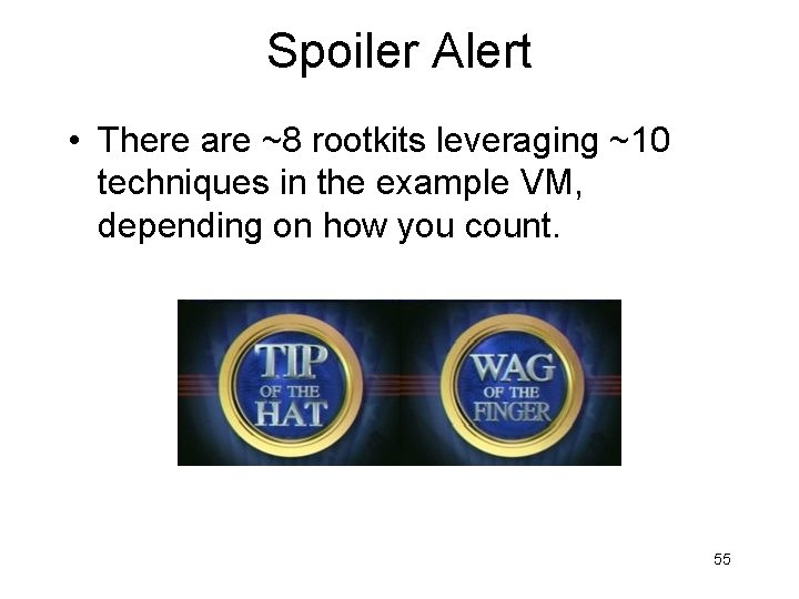 Spoiler Alert • There are ~8 rootkits leveraging ~10 techniques in the example VM,