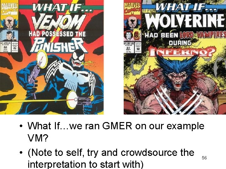  • What If…we ran GMER on our example VM? • (Note to self,