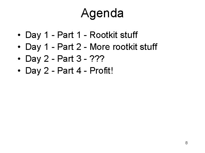 Agenda • • Day 1 - Part 1 - Rootkit stuff Day 1 -