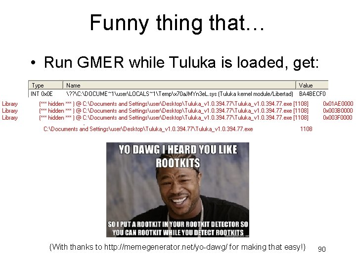 Funny thing that… • Run GMER while Tuluka is loaded, get: (With thanks to