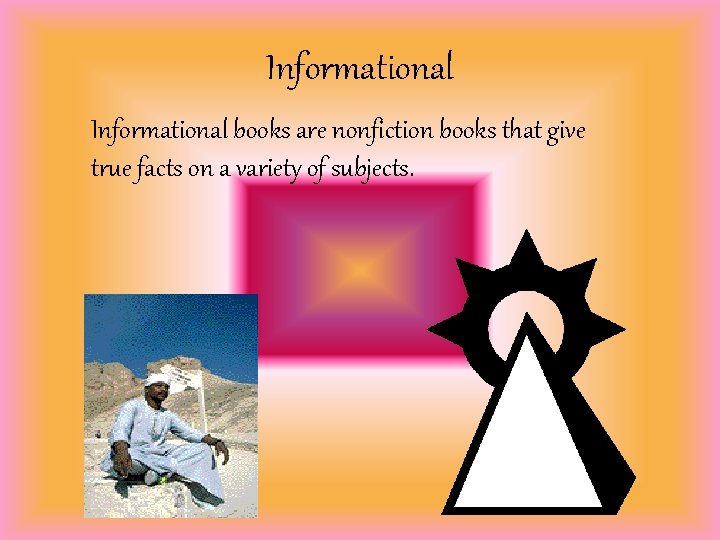 Informational books are nonfiction books that give true facts on a variety of subjects.