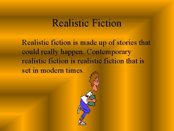 Realistic Fiction Realistic fiction is made up of stories that could really happen. Contemporary