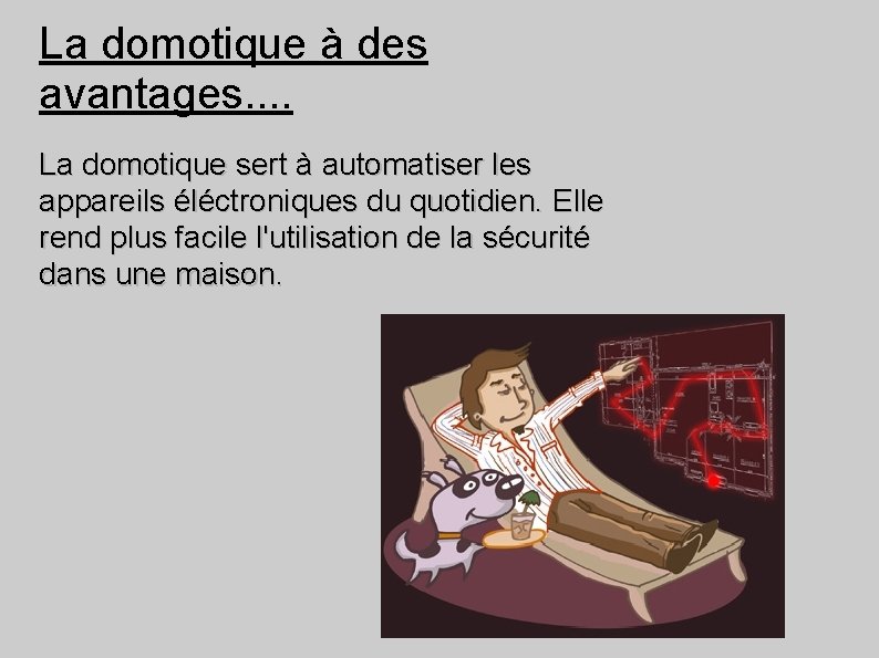 La domotique à des avantages. . La domotique sert à automatiser les appareils éléctroniques