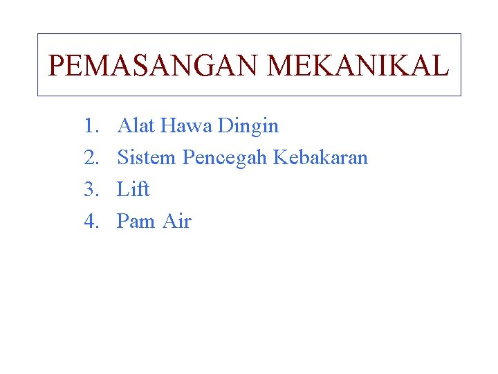 PEMASANGAN MEKANIKAL 1. 2. 3. 4. Alat Hawa Dingin Sistem Pencegah Kebakaran Lift Pam