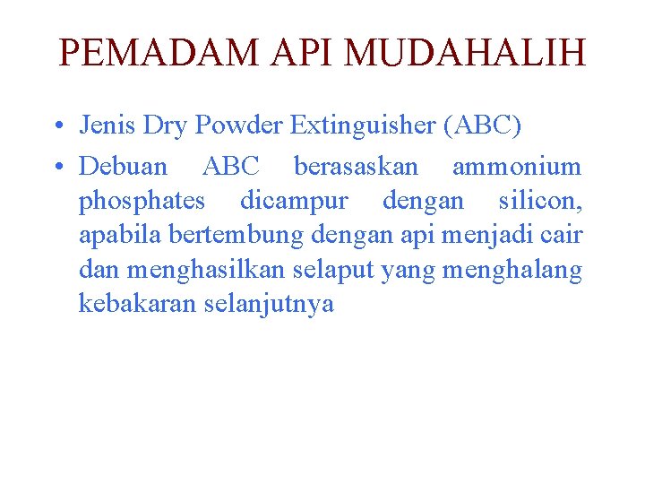 PEMADAM API MUDAHALIH • Jenis Dry Powder Extinguisher (ABC) • Debuan ABC berasaskan ammonium