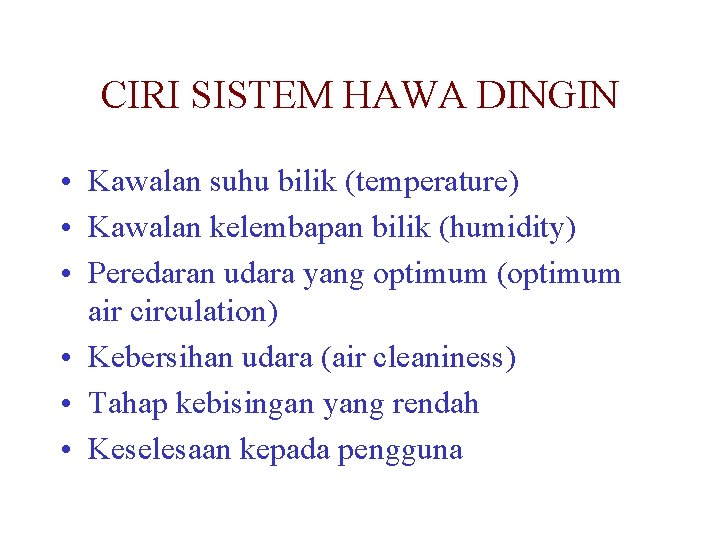 CIRI SISTEM HAWA DINGIN • Kawalan suhu bilik (temperature) • Kawalan kelembapan bilik (humidity)