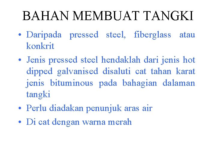 BAHAN MEMBUAT TANGKI • Daripada pressed steel, fiberglass atau konkrit • Jenis pressed steel