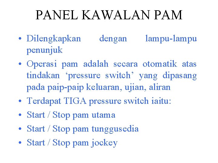 PANEL KAWALAN PAM • Dilengkapkan dengan lampu-lampu penunjuk • Operasi pam adalah secara otomatik