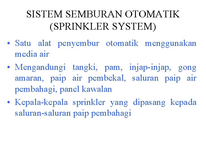 SISTEM SEMBURAN OTOMATIK (SPRINKLER SYSTEM) • Satu alat penyembur otomatik menggunakan media air •