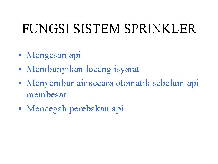 FUNGSI SISTEM SPRINKLER • Mengesan api • Membunyikan loceng isyarat • Menyembur air secara