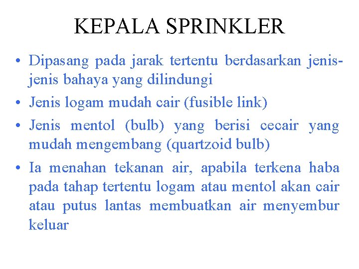 KEPALA SPRINKLER • Dipasang pada jarak tertentu berdasarkan jenis bahaya yang dilindungi • Jenis