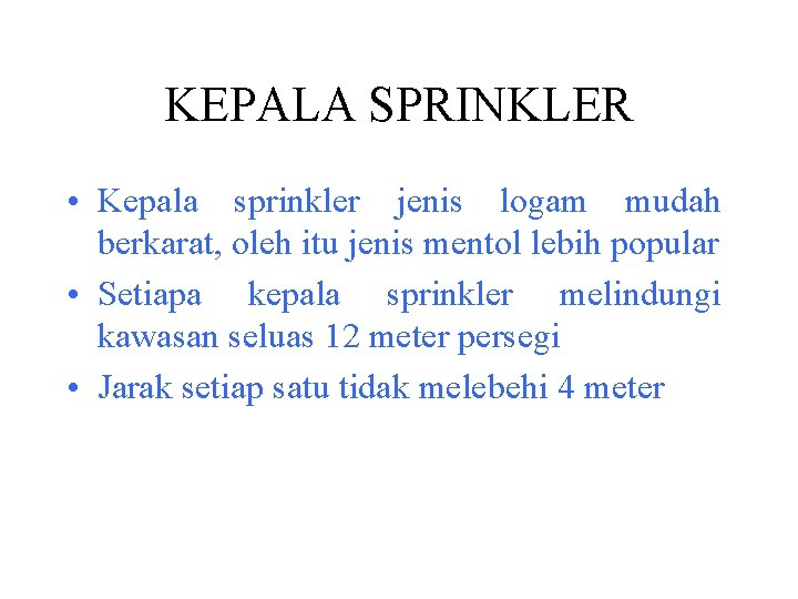 KEPALA SPRINKLER • Kepala sprinkler jenis logam mudah berkarat, oleh itu jenis mentol lebih