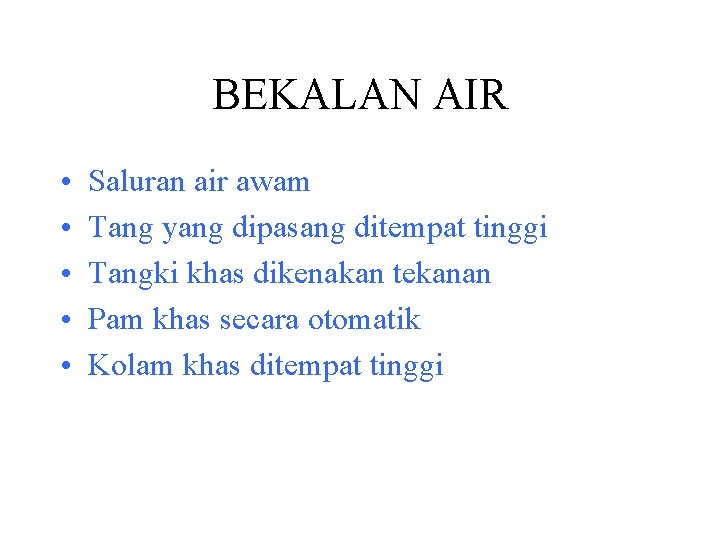 BEKALAN AIR • • • Saluran air awam Tang yang dipasang ditempat tinggi Tangki