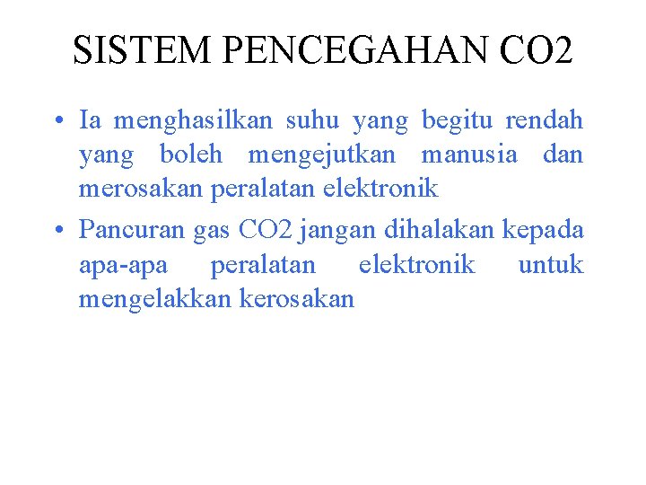 SISTEM PENCEGAHAN CO 2 • Ia menghasilkan suhu yang begitu rendah yang boleh mengejutkan