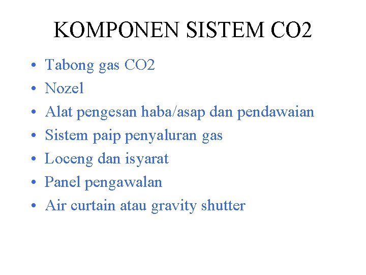 KOMPONEN SISTEM CO 2 • • Tabong gas CO 2 Nozel Alat pengesan haba/asap