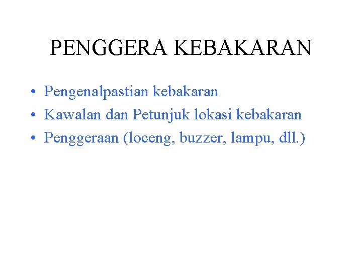 PENGGERA KEBAKARAN • Pengenalpastian kebakaran • Kawalan dan Petunjuk lokasi kebakaran • Penggeraan (loceng,