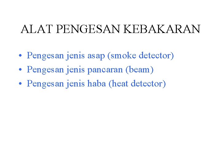 ALAT PENGESAN KEBAKARAN • Pengesan jenis asap (smoke detector) • Pengesan jenis pancaran (beam)