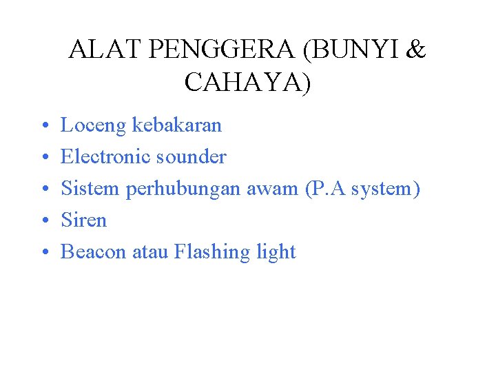 ALAT PENGGERA (BUNYI & CAHAYA) • • • Loceng kebakaran Electronic sounder Sistem perhubungan