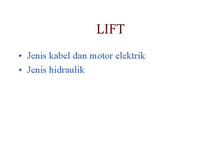 LIFT • Jenis kabel dan motor elektrik • Jenis hidraulik 