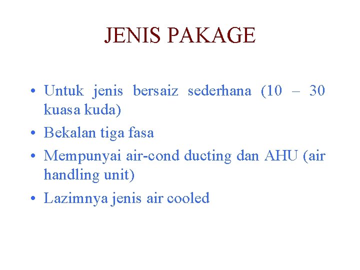 JENIS PAKAGE • Untuk jenis bersaiz sederhana (10 – 30 kuasa kuda) • Bekalan