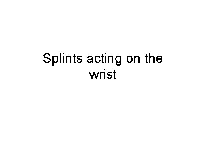 Splints acting on the wrist 