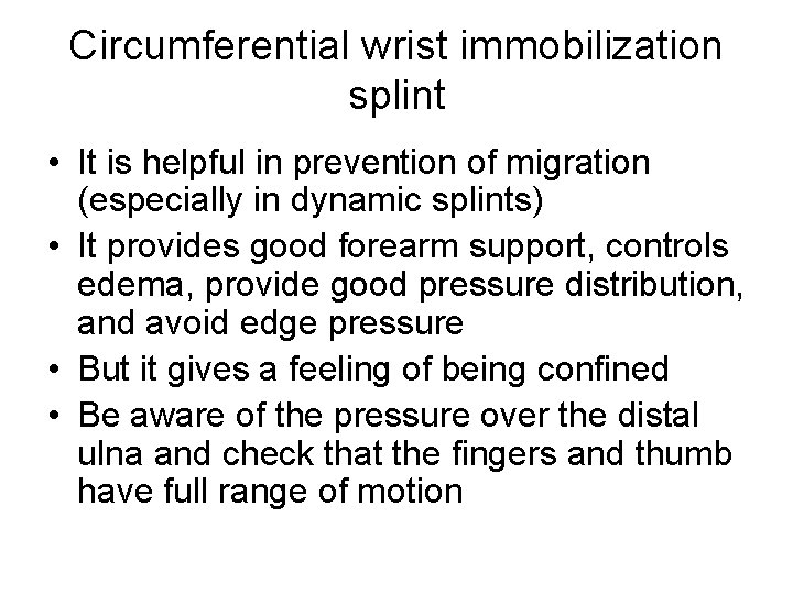 Circumferential wrist immobilization splint • It is helpful in prevention of migration (especially in