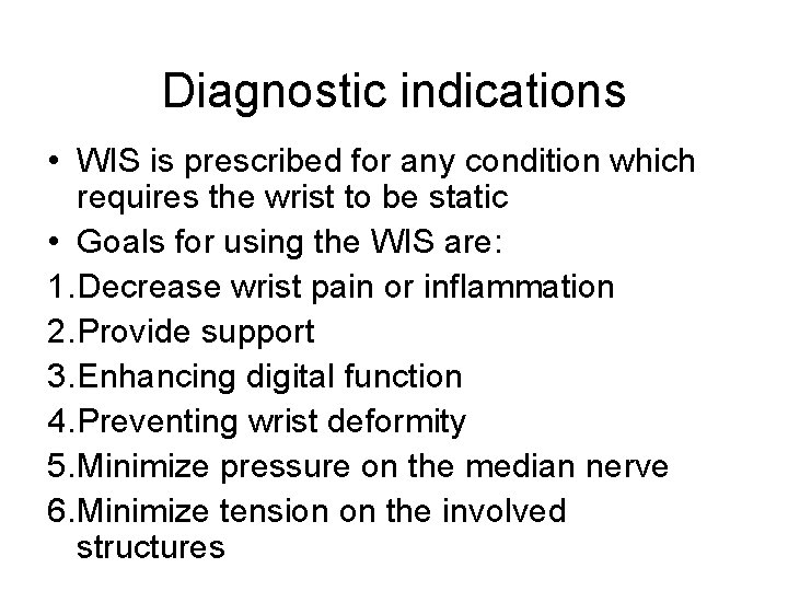 Diagnostic indications • WIS is prescribed for any condition which requires the wrist to