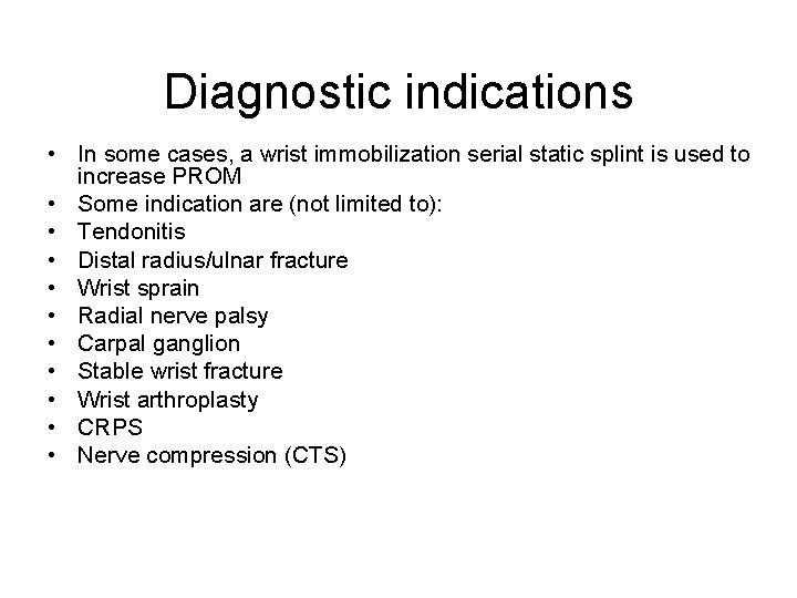 Diagnostic indications • In some cases, a wrist immobilization serial static splint is used