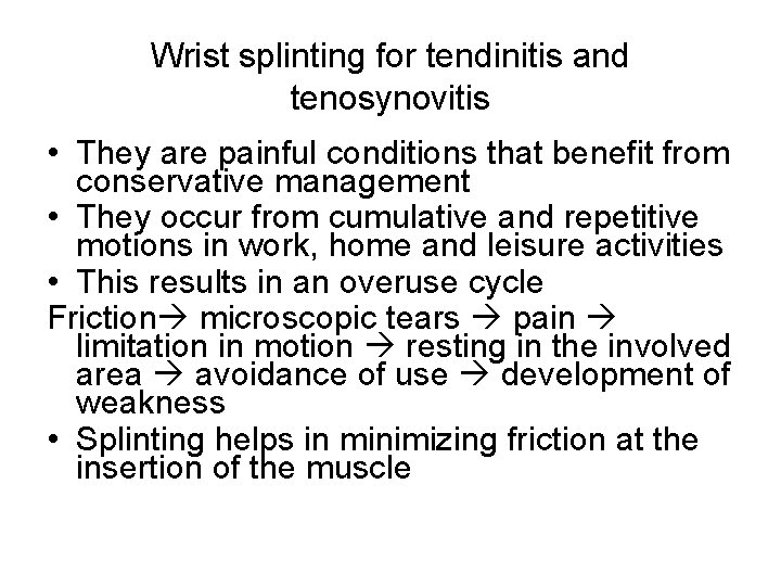 Wrist splinting for tendinitis and tenosynovitis • They are painful conditions that benefit from