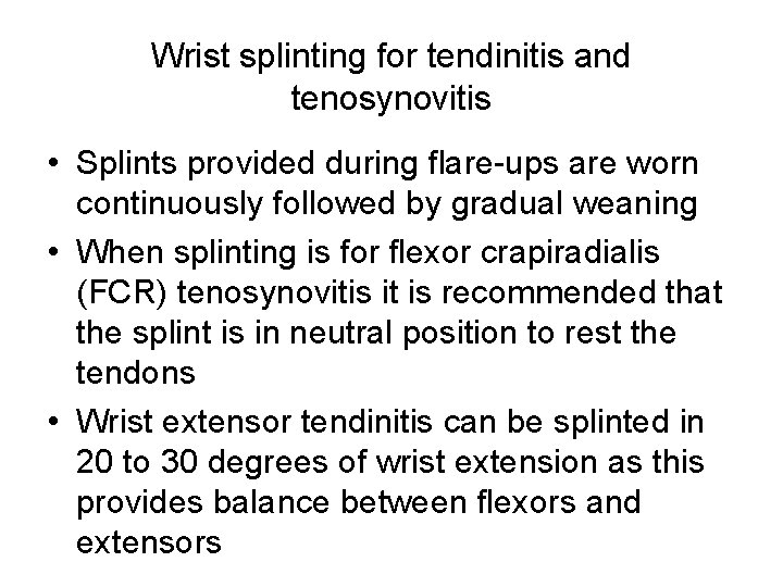 Wrist splinting for tendinitis and tenosynovitis • Splints provided during flare-ups are worn continuously