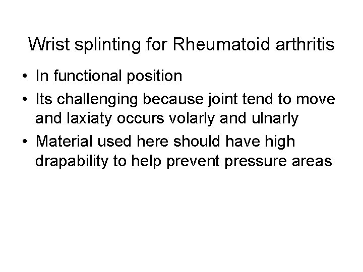 Wrist splinting for Rheumatoid arthritis • In functional position • Its challenging because joint