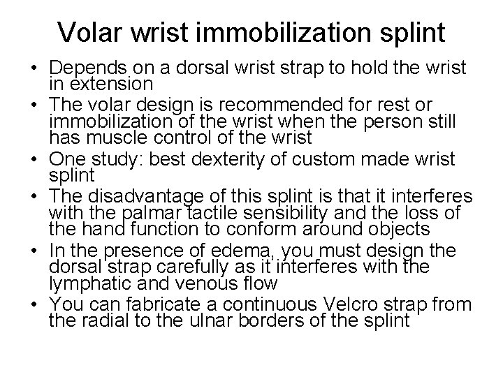 Volar wrist immobilization splint • Depends on a dorsal wrist strap to hold the