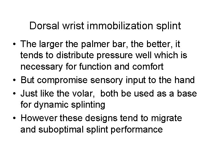 Dorsal wrist immobilization splint • The larger the palmer bar, the better, it tends