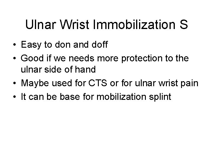 Ulnar Wrist Immobilization S • Easy to don and doff • Good if we