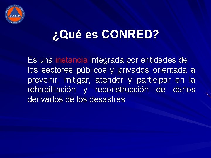 ¿Qué es CONRED? Es una instancia integrada por entidades de los sectores públicos y