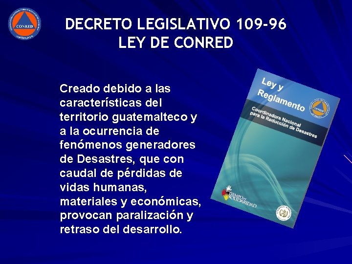 DECRETO LEGISLATIVO 109 -96 LEY DE CONRED Creado debido a las características del territorio