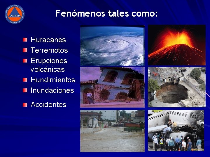 Fenómenos tales como: Huracanes Terremotos Erupciones volcánicas Hundimientos Inundaciones Accidentes 