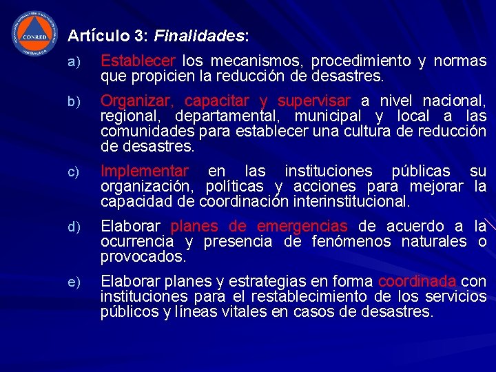 Artículo 3: Finalidades: a) Establecer los mecanismos, procedimiento y normas que propicien la reducción