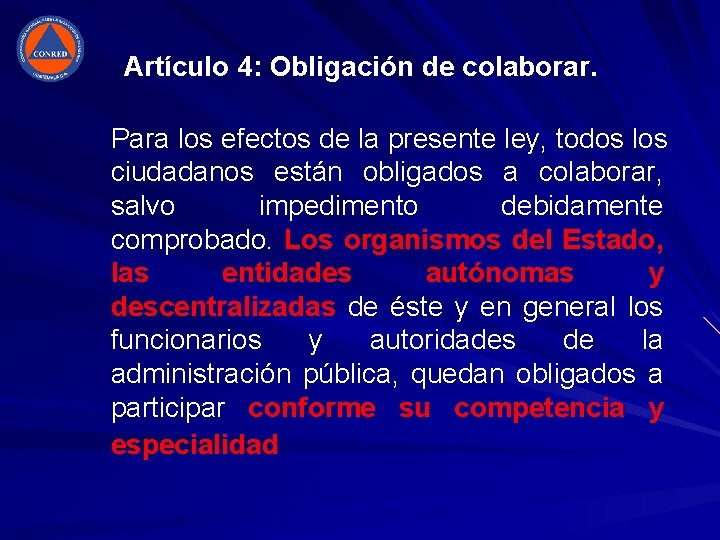 Artículo 4: Obligación de colaborar. Para los efectos de la presente ley, todos los