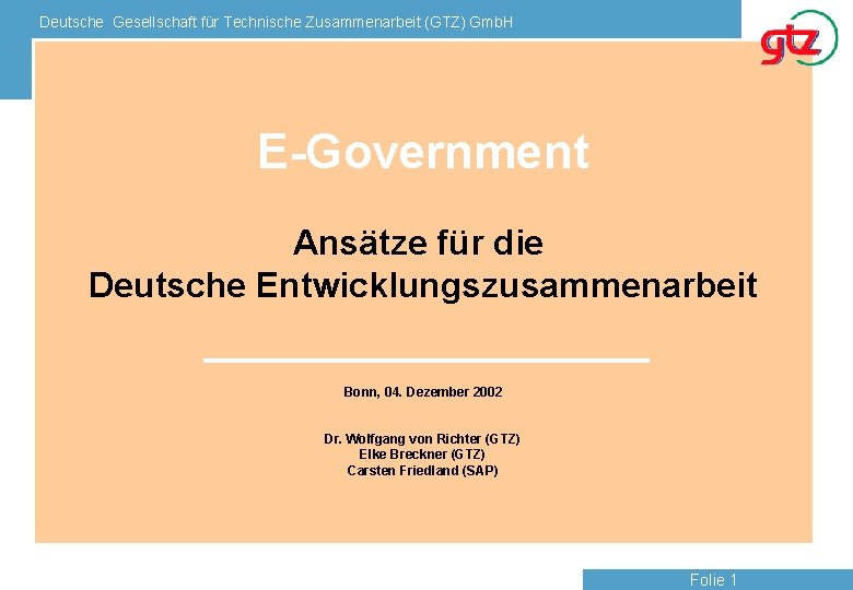 Deutsche Gesellschaft für Technische Zusammenarbeit (GTZ) Gmb. H E-Government Ansätze für die Deutsche Entwicklungszusammenarbeit