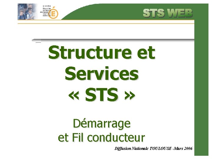 Structure et Services « STS » Démarrage et Fil conducteur Diffusion Nationale TOULOUSE -Mars