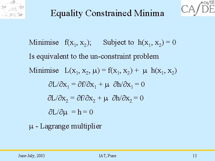 Equality Constrained Minima Minimise f(x 1, x 2); Subject to h(x 1, x 2)