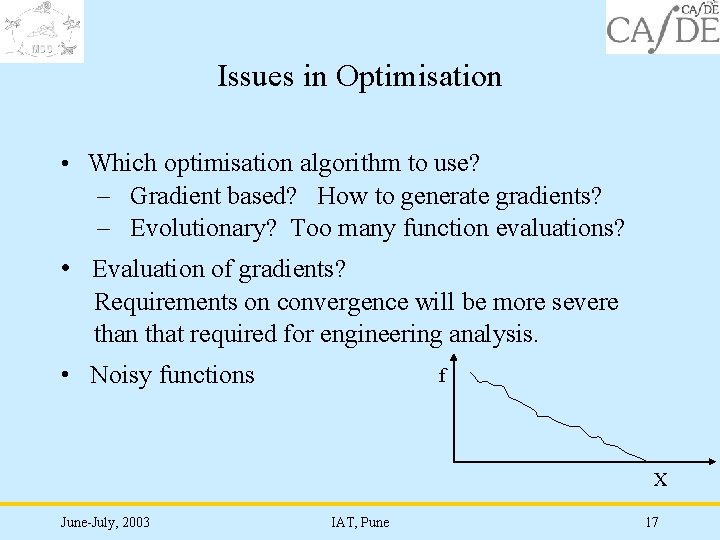 Issues in Optimisation • Which optimisation algorithm to use? – Gradient based? How to