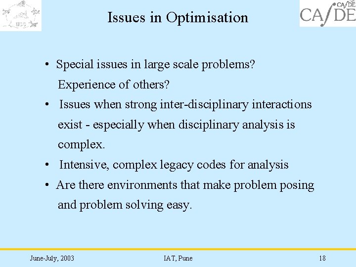 Issues in Optimisation • Special issues in large scale problems? Experience of others? •