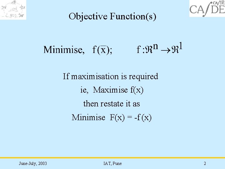 Objective Function(s) If maximisation is required ie, Maximise f(x) then restate it as Minimise