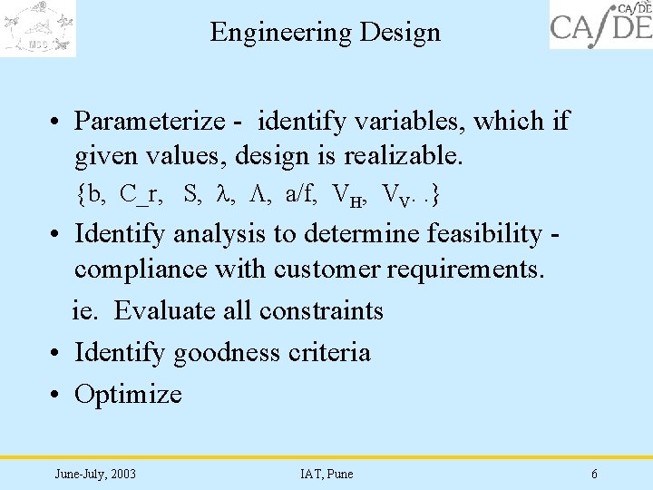 Engineering Design • Parameterize - identify variables, which if given values, design is realizable.