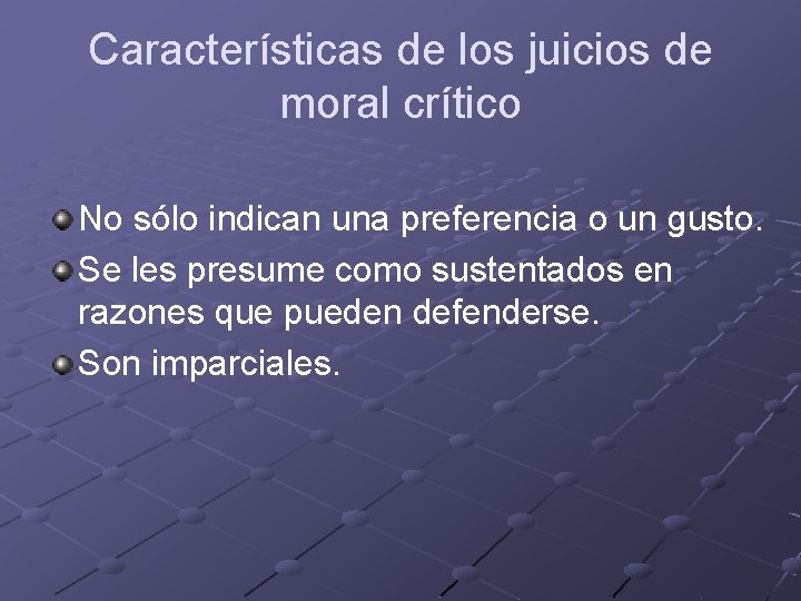 Características de los juicios de moral crítico No sólo indican una preferencia o un