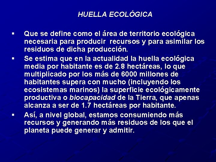 HUELLA ECOLÓGICA § § § Que se define como el área de territorio ecológica
