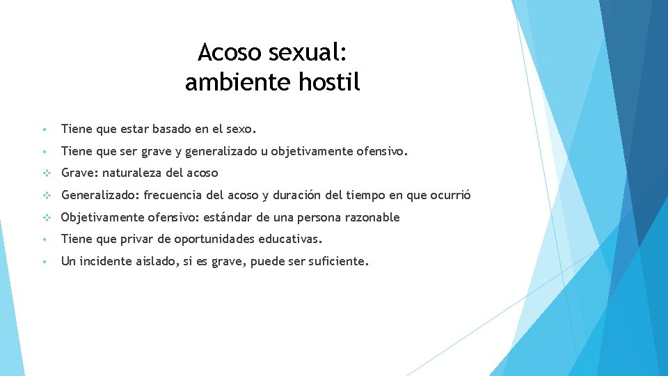 Acoso sexual: ambiente hostil • Tiene que estar basado en el sexo. • Tiene